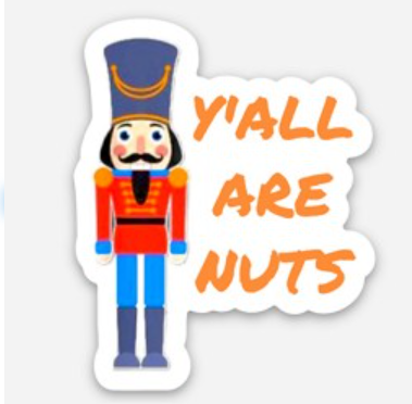 CJ Merchantile "Y'all Are Nuts Nutcracker Sticker"